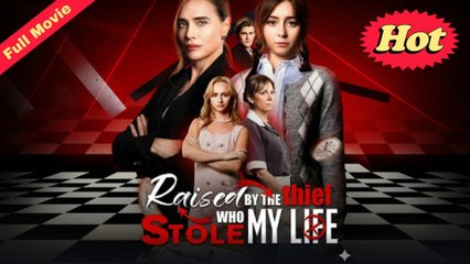 Raised By The Thief Who Stole My Life Completed Movie - Full Movie