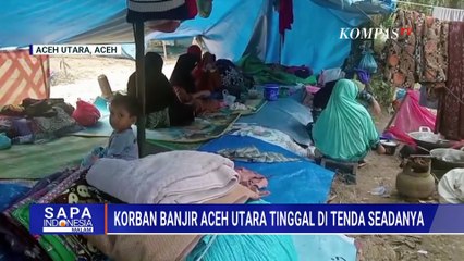 Tinggal di Tenda Seadanya, Ini Kondisi Korban Banjir di Aceh Utara | SAPA MALAM