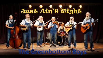 The Greenbottom Boys - Just Ain't Right