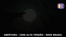 ABERTURA - CINE ALTA TENSÃO - REDE BRASIL