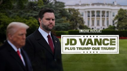 LIGNE ROUGE - JD Vance, plus Trump que Trump