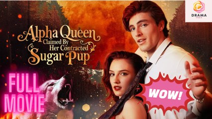 [New] Alpha Queen Claimed By Her Contracted Sugar Pup #dramabox #kalostv - Full Movie  Drama Hub