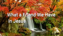 # What a Friend We Have in Jesus