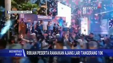 Sukses Digelar, Ajang Lari Tangerang 10K Diikuti Lebih dari 2.500 Peserta! | KOMPAS PAGI