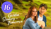 Golden Scenery of Tomorrow Episode 16 Engsub