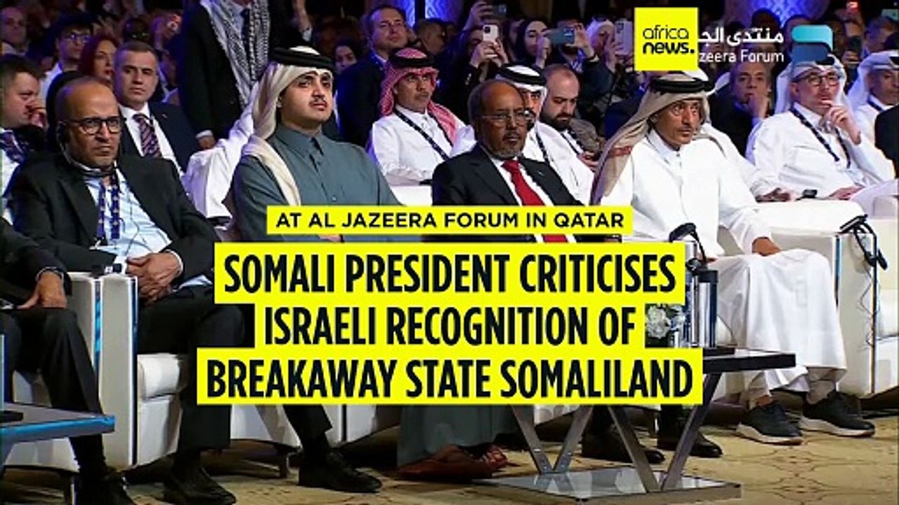 Somali president slams Israeli recognition of Somaliland at Doha forum