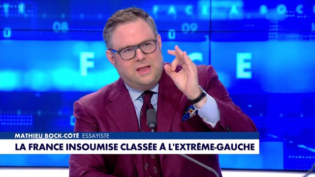 L'édito de Mathieu Bock-Côté : «La France Insoumise classée à l'extrême-gauche»