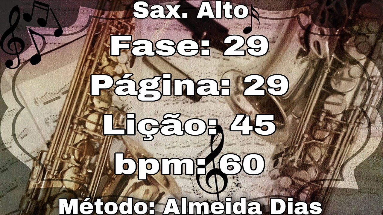 Fase: 29 Página: 29 Lição: 45 - Sax. Alto [60 bpm]