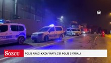 Polis aracı kaza yaptı: 2'si polis 3 yaralı