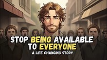 How To Stop Being Available To Everyone | Best Motivational Story | Value Yourself