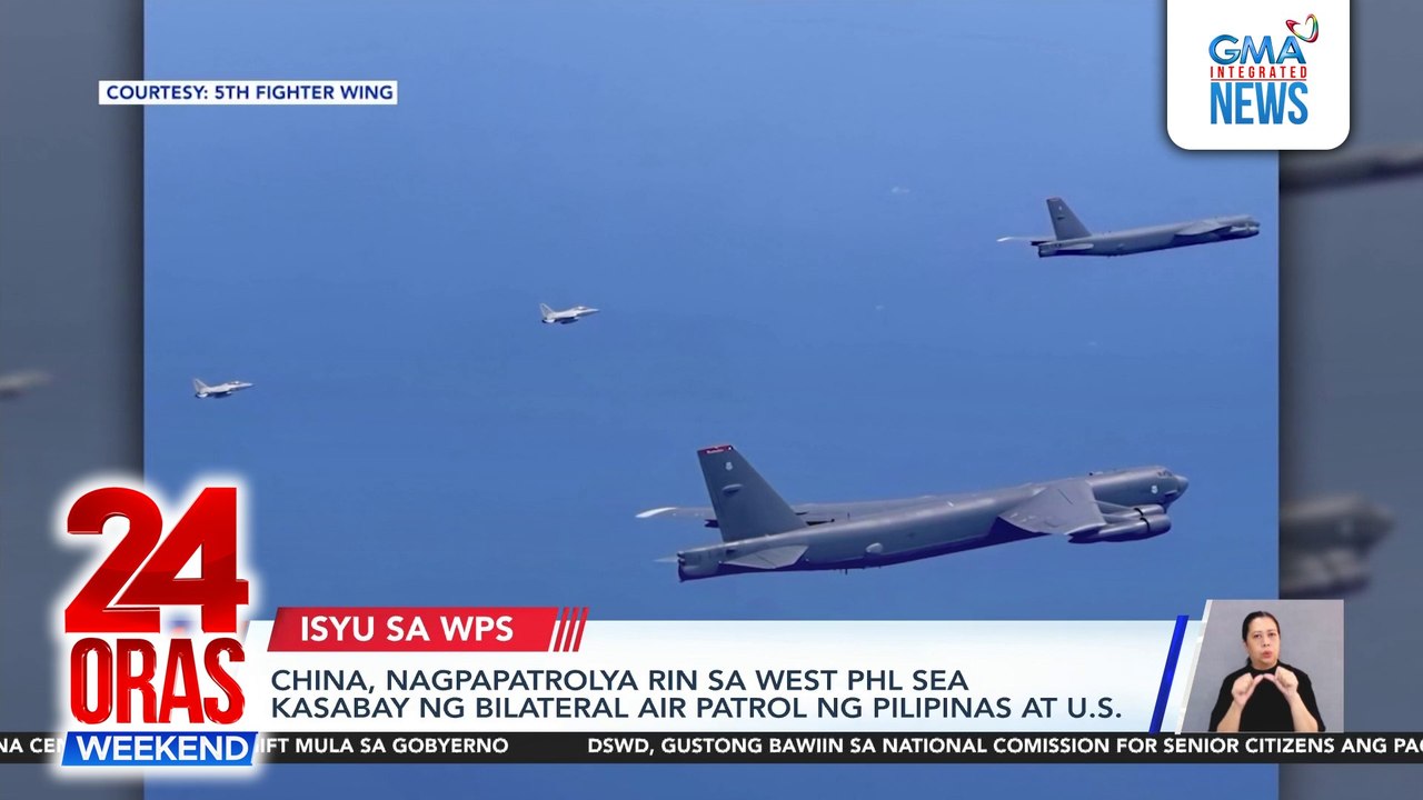 China conducts naval, air patrols as the Philippines and U.S, conducts bilateral air patrol | 24 Oras Weekend