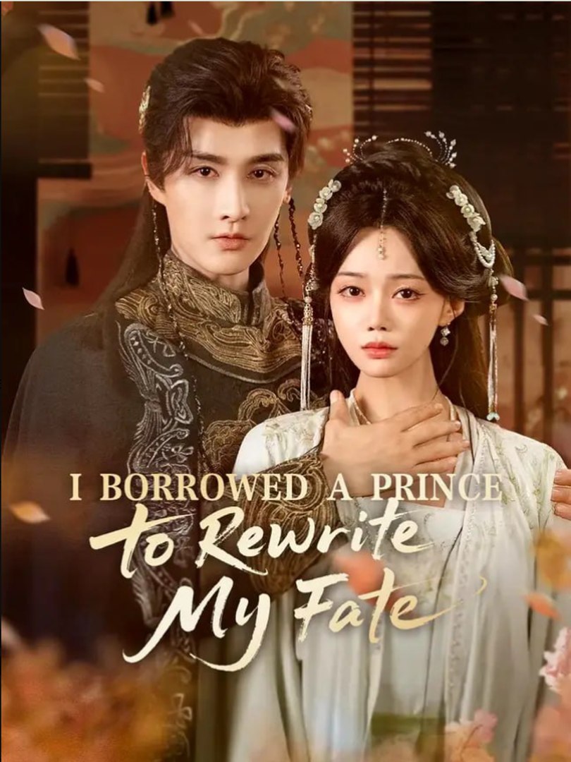 ⁣I Borrowed a Prince to Rewrite My Fate Chinese Drama - English Sub