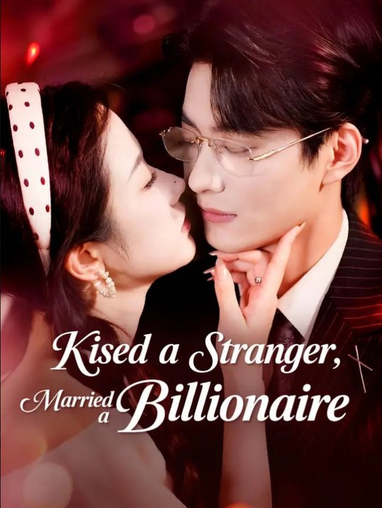 Kissed a Stranger Married a Billionaire Chinese Drama - English Sub
