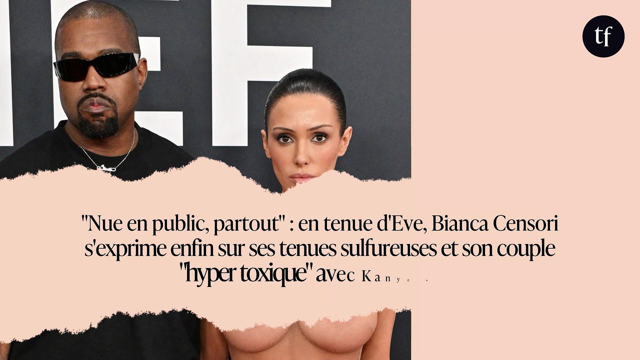 "Nue en public, partout" : en tenue d'Eve, Bianca Censori s'exprime enfin sur ses tenues sulfureuses et son couple "hyper toxique" avec Kanye West