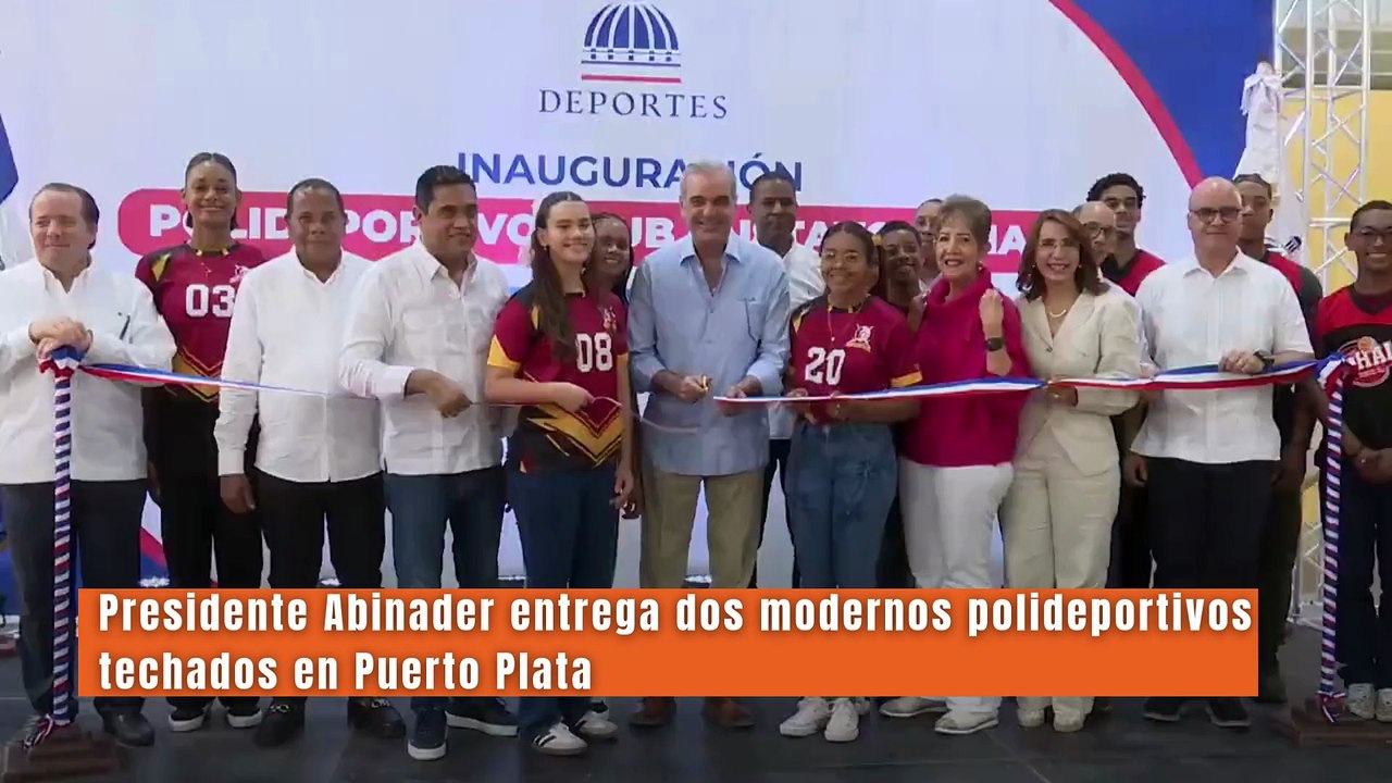 Presidente Abinader impulsa el desarrollo integral de la juventud con la entrega de dos modernos polideportivos techados en Puerto Plata