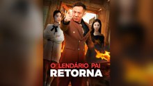 O Lendário Pai Retorna (Dublado) Episódio Completo