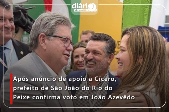 Após anúncio de apoio a Cícero, prefeito de São João do Rio do Peixe confirma voto em João Azevêdo
