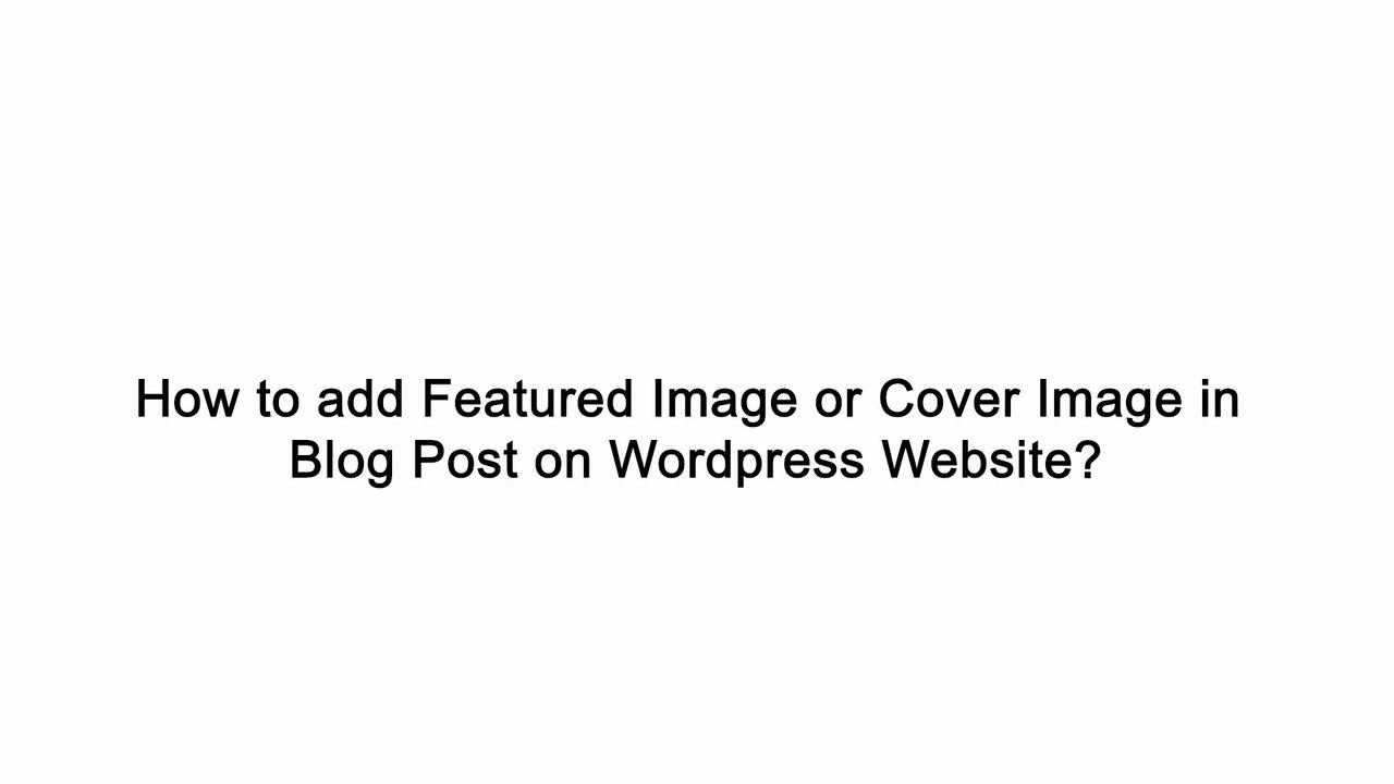 How to add Featured Image or Cover Image in Blog Post on Wordpress Website?