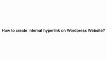 How to create internal hyperlink on Wordpress Website?