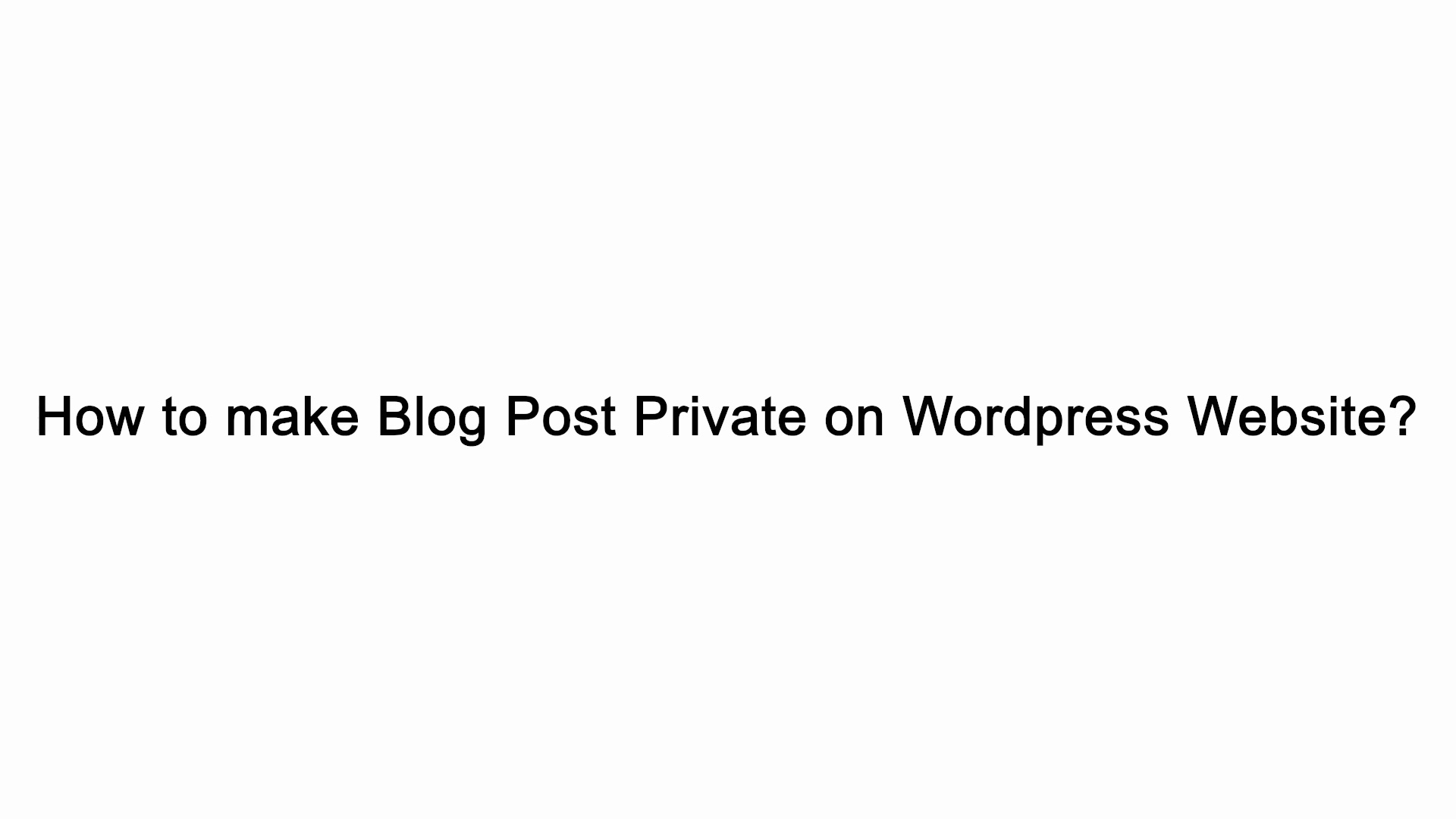 How to make Blog Post Private on Wordpress Website?