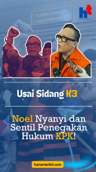 Usai Sidang K3, Noel Nyanyi dan Sentil Penegakan Hukum KPK!