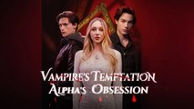Vampire's Temptation，Alpha's Obsession