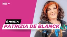 È morta Patrizia De Blanck
