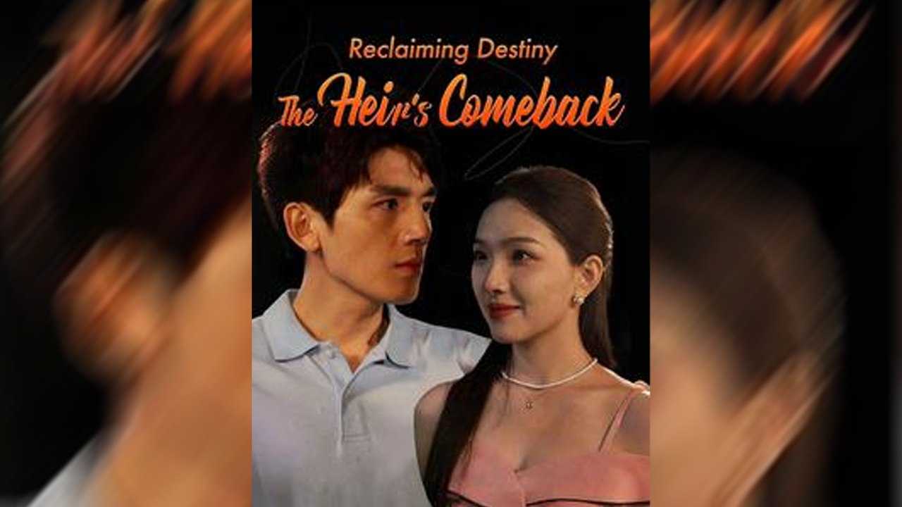 Reclaiming Destiny: The Heir's Comeback Isode Dramatic Romance Mega