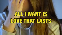 All I want is love that lasts