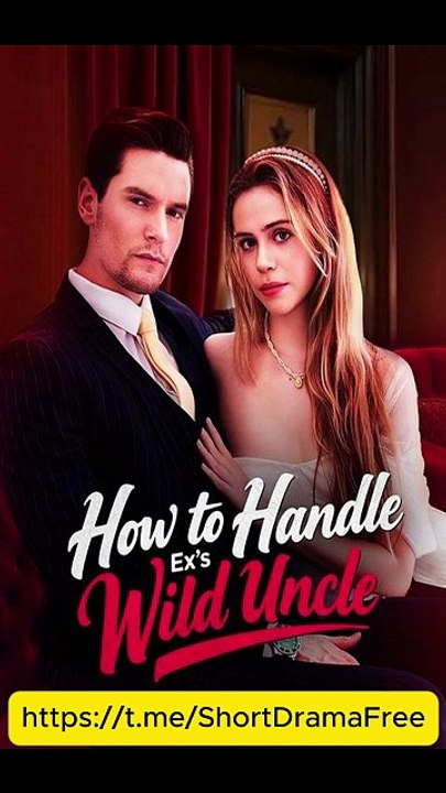 How to Handle Ex's Wild Uncle #Dramabox