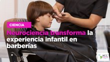 Neurociencia transforma la experiencia infantil en barberías