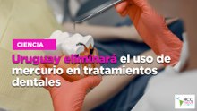 Uruguay eliminará el uso de mercurio en tratamientos dentales