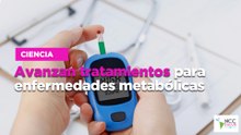Avanzan tratamientos para enfermedades metabólicas