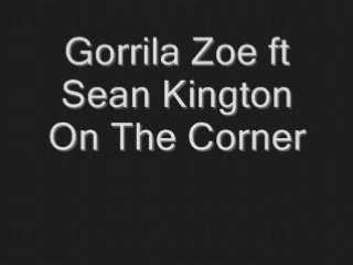 Gorrila zoe Sean Kingston One the corner