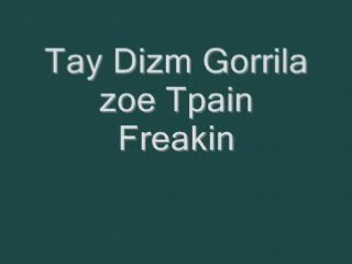 Tay Dizm  Gorilla zoe T pain Freakin