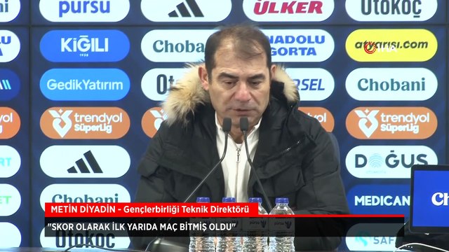 Metin Diyadin: Skor olarak ilk yarıda maç bitmiş oldu