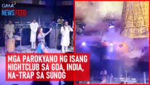 Mga parokyano ng isang nightclub sa Goa, India, na-trap sa sunog | GMA Integrated Newsfeed