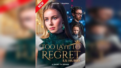 Too Late to Regret, Ex-Hubby – Full HD Movie
