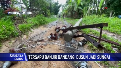 Potret Permukiman di Aceh Utara Hilang Disapu Banjir Bandang, Warga Mengungsi | KOMPAS SIANG