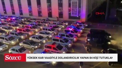 Yüksek kar vaadiyle dolandırıcılık yapan 84 kişi tutuklandı