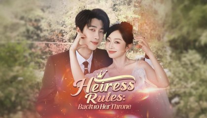 Heiress Rules: Back to Her Throne (2025) - FULL [Eng Sub]
