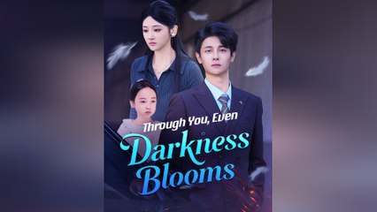 Through You, Even Darkness Blooms Full Movie