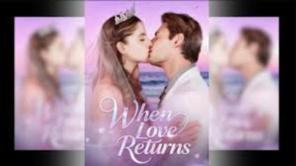 When Love Returns - FULL MOVIES ENGLISH SUB