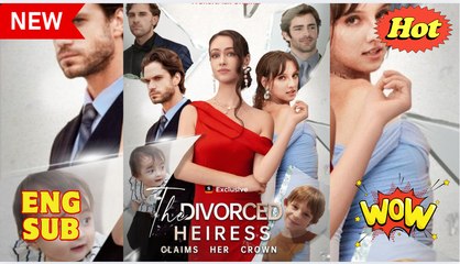 The Divorced Heiress Takes Back Her Crown [ NEW MOVIE RELEASES ]