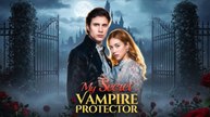The Secret Vampire Who Protects Me English Sub