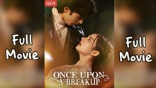 Once Upon A Breakup (2025) - FULL [Eng Sub] - Full Free