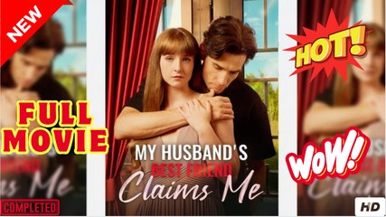 My Husband's Best Friend Claims Me - Full Episodes