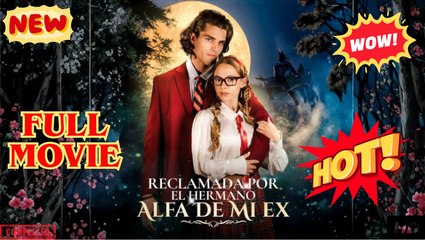 Reclamada por el hermano Alfa de mi ex (doblado) Completo en Español