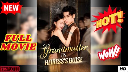 Grandmaster in Heiress's Guise Full Movie