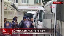 Futbolda bahis soruşturmasında şüpheliler adliyeye sevk edildi